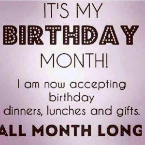 happy birthday message - happy birthday in advance to myself - It'S My Birthday Month! I am now accepting birthday dinners, lunches and gifts. All Month Long