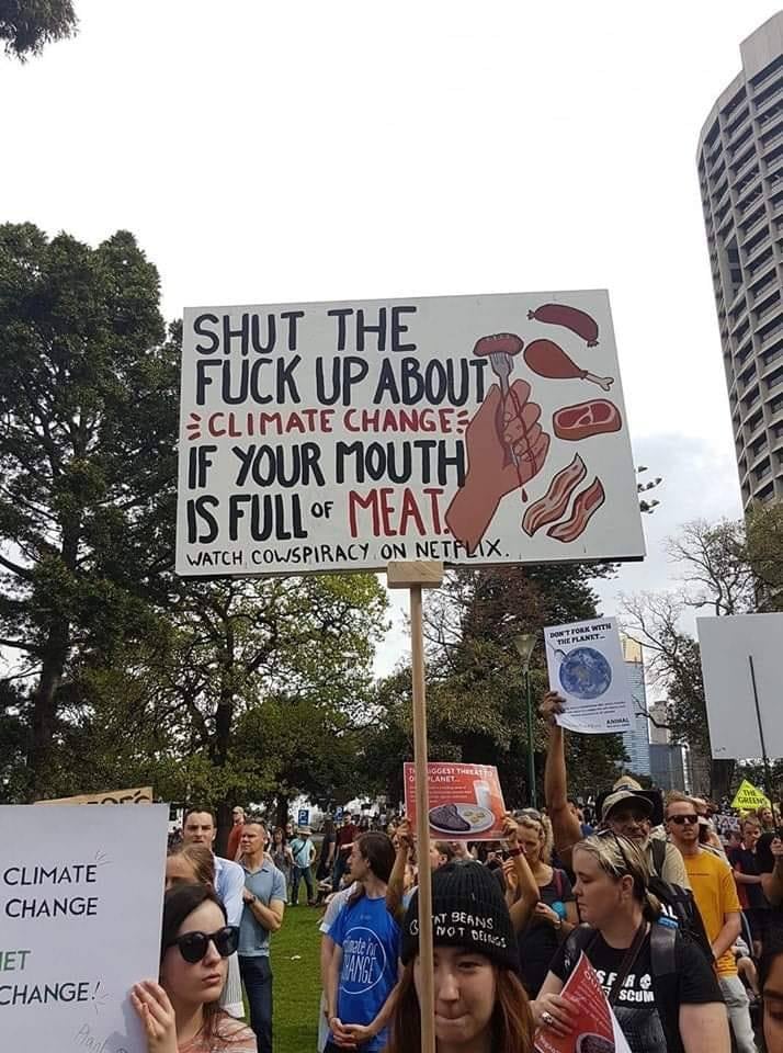 vegan meme - signs for climate change vegan - Shut The Fuck Up About Climate Changer If Your Mouth Is Full Of Meat Watch Cowspiracy On Netflix. Pln Climate Change Int Seans Not Der Ser Change Scum
