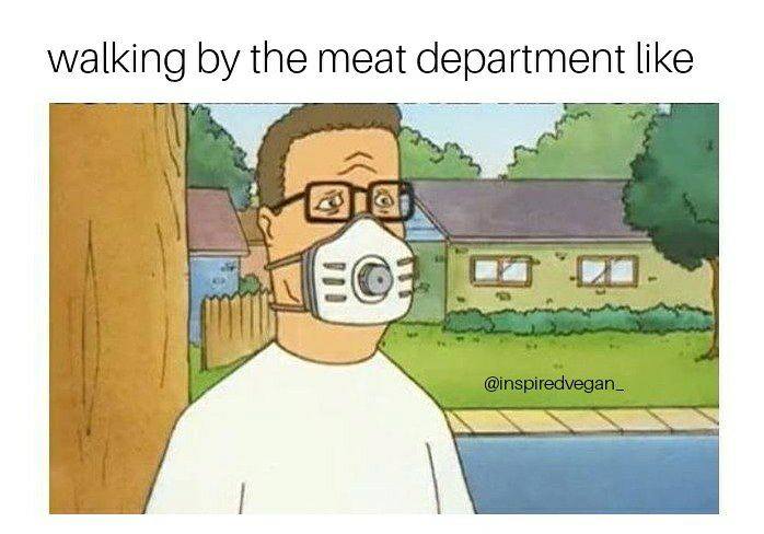 vegan meme - sell propane and propane accessories - walking by the meat department Tom