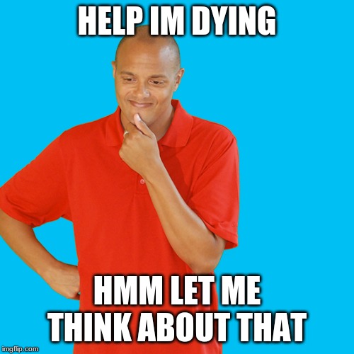 xtramath meme - oakland-alameda county coliseum - Help Im Dying Hmm Let Me Think About That imgflip.com