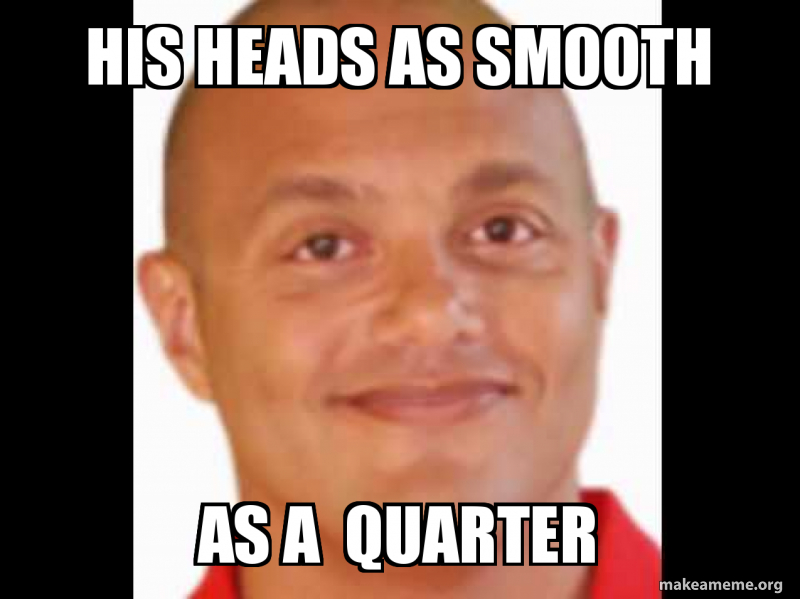 xtramath meme - man - His Heads As Smooth As A Quarter makeameme.org