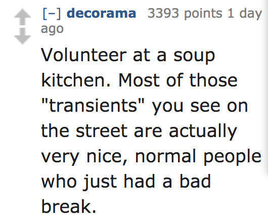 ask reddit - Volunteer at a soup kitchen. Most of those