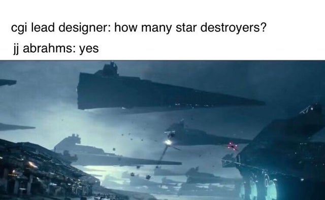 rise of skywalker meme - atmosphere - cgi lead designer how many star destroyers? jj abrahms yes