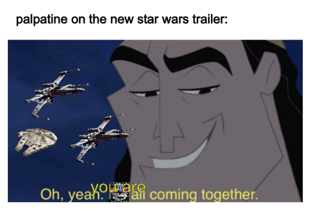 rise of skywalker meme - oh yeah it's all coming together - palpatine on the new star wars trailer Oh, yeakai coming together.