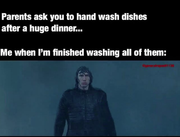 rise of skywalker meme - birbeck university-stratford - Parents ask you to hand wash dishes after a huge dinner... Me when I'm finished washing all of them generalropos 1138
