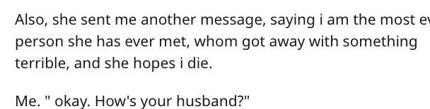 rhay1991 tinder - Also, she sent me another message, saying i am the most ex person she has ever met, whom got away with something terrible, and she hopes i die. Me." okay. How's your husband?"