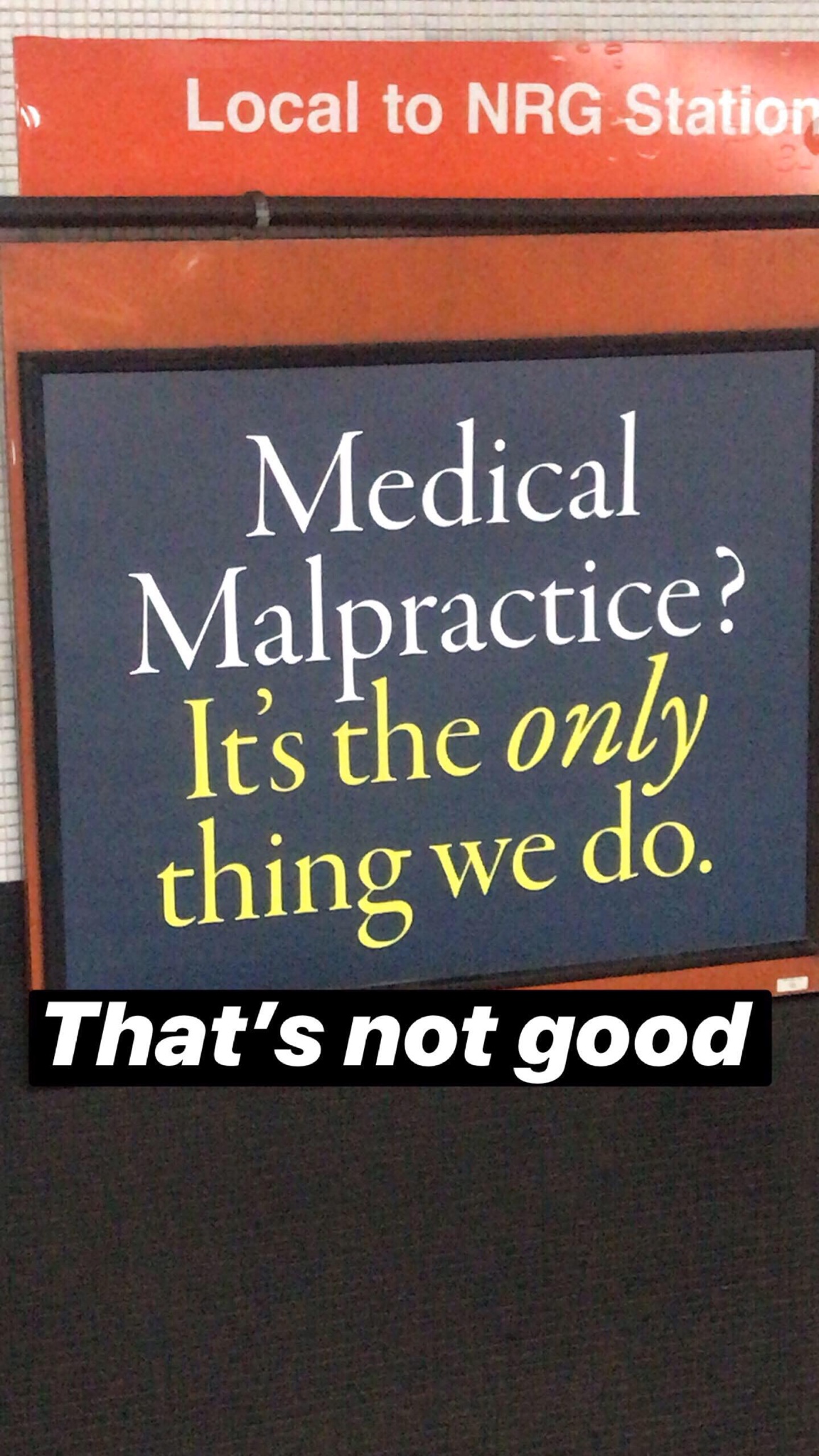 signage - Local to Nrg Station Medical Malpractice? It's the only thing we do. That's not good