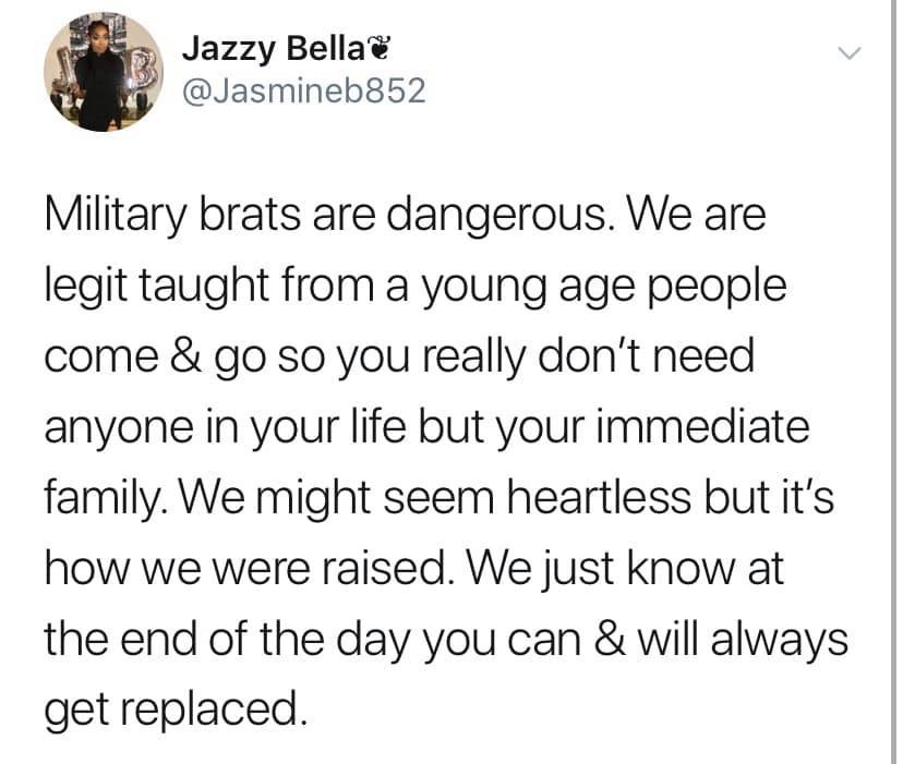 if only you knew quotes - Jazzy Bella Military brats are dangerous. We are legit taught from a young age people come & go so you really don't need anyone in your life but your immediate family. We might seem heartless but it's how we were raised. We just 