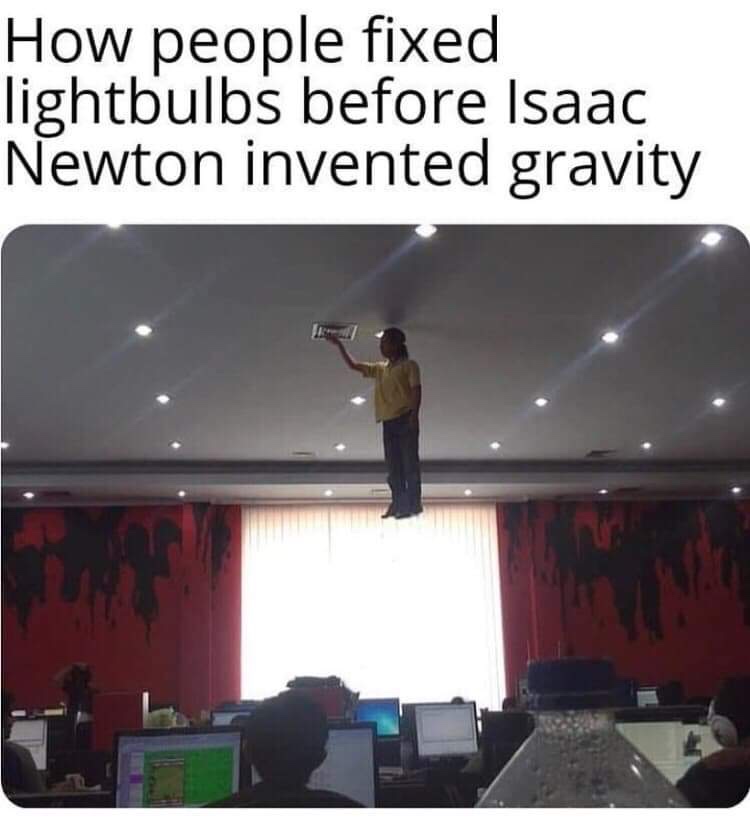 people fixed light bulbs before gravity - How people fixed lightbulbs before Isaac Newton invented gravity