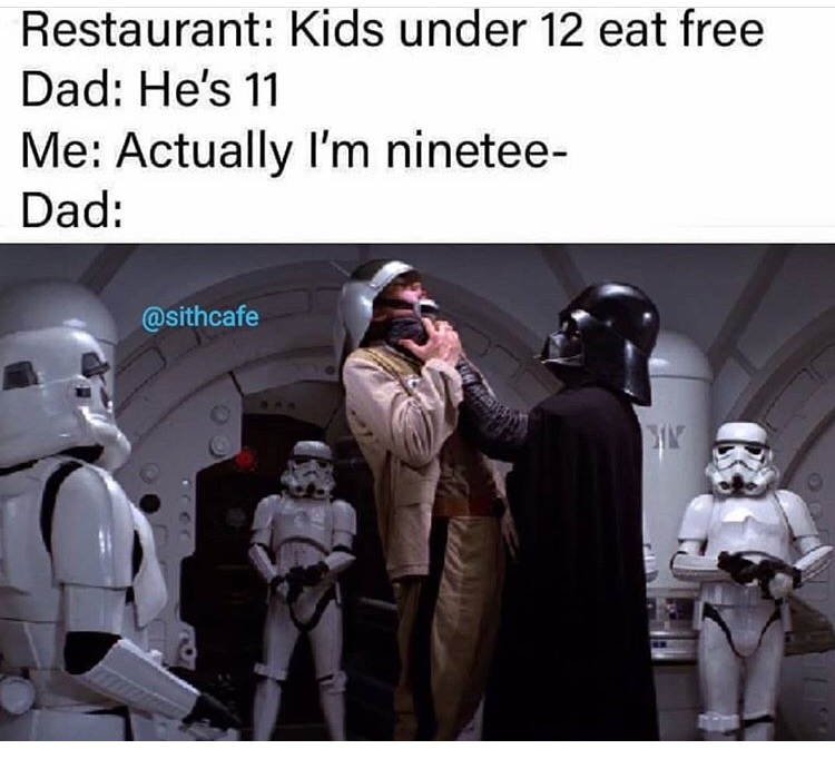 star wars - Restaurant Kids under 12 eat free Dad He's 11 Me Actually I'm ninetee Dad