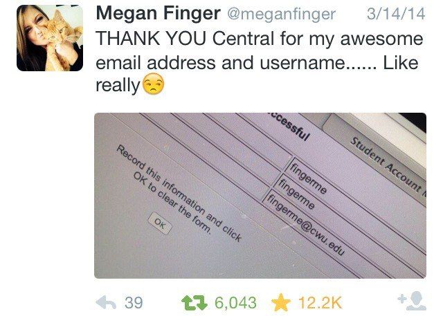 funny email address - Megan Finger 31414 Thank You Central for my awesome email address and username...... really ccessful Student Account Record this information and click Ok to clear the form. fingerme fingerme fingerme.edu 639 t3 6,043