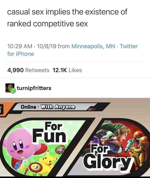 screenshot - casual sex implies the existence of ranked competitive sex 10819 from Minneapolis, Mn. Twitter for iPhone 4,990 turnipfritters Online > With Anyone For go run For Glory