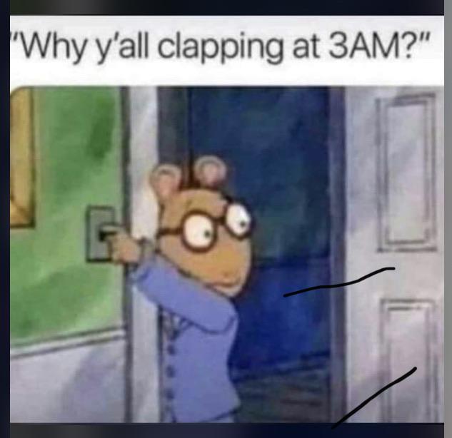 y all clapping at 3am - 'Why y'all clapping at 3AM?"