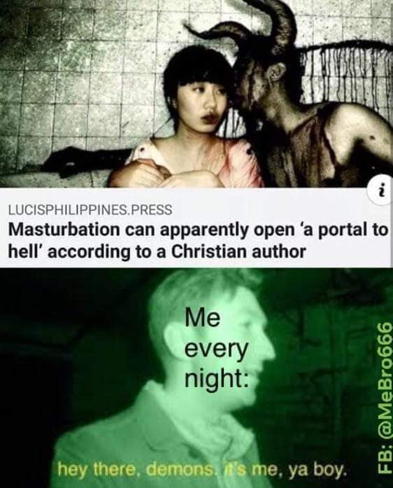 masturbation portal to hell - Lucisphilippines.Press Masturbation can apparently open 'a portal to hell' according to a Christian author Me every night Fb hey there, demons, it's me, ya boy.