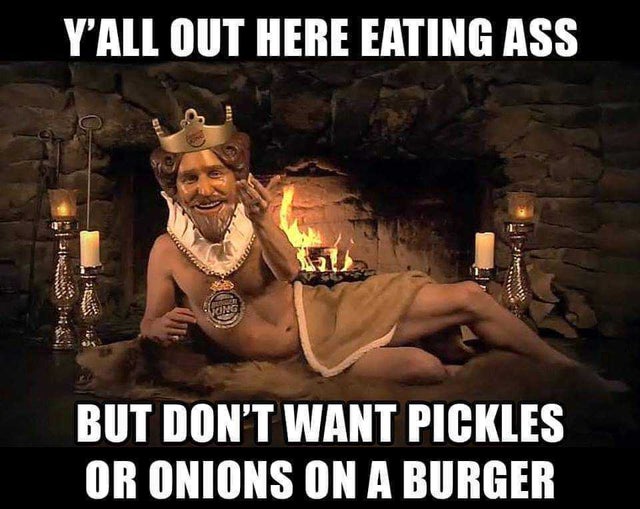 burger king king - Y'All Out Here Eating Ass . Qua But Don'T Want Pickles Or Onions On A Burger