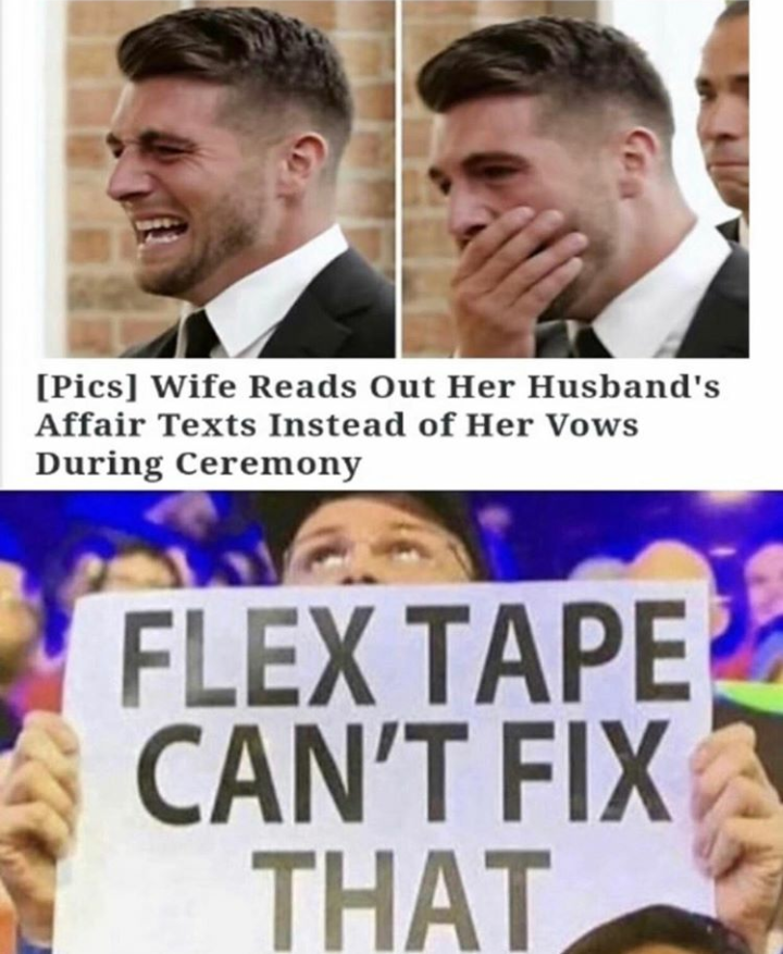 flex tape can t fix that meme - Pics Wife Reads Out Her Husband's Affair Texts Instead of Her Vows During Ceremony Flex Tape Can'T Fix That