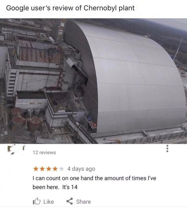cursed comment - goodnight moon of chernobyl - Google user's review of Chernobyl plant Torte de 12 reviews 4 days ago I can count on one hand the amount of times I've been here. It's 14 I