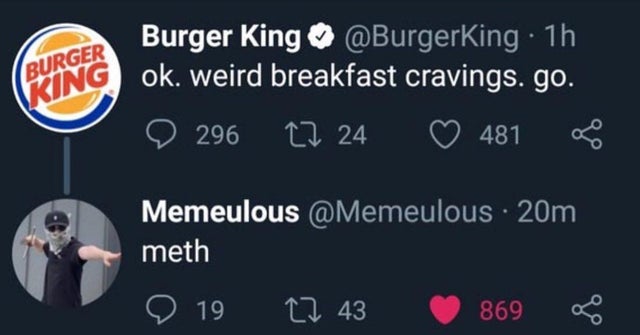 cursed comment - computer wallpaper - Burger King Burger King . 1h ok. weird breakfast cravings. go. 296 27 24 4816 Memeulous . 20m meth '9 19 22 43 869 869