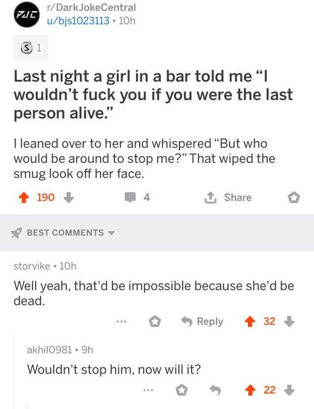 cursed comment - document - rDarkJokeCentral ubjs1023113 10h 31 Last night a girl in a bar told me I wouldn't fuck you if you were the last person alive.