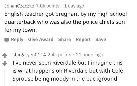 reddit nsfw - scion what moves you - JohanCzaczke points 1 day ago English teacher got pregnant by my high school quarterback who was also the police chiefs son for my town. Give Award Report Save stargaryen0114 points 21 hours ago I've never seen Riverda