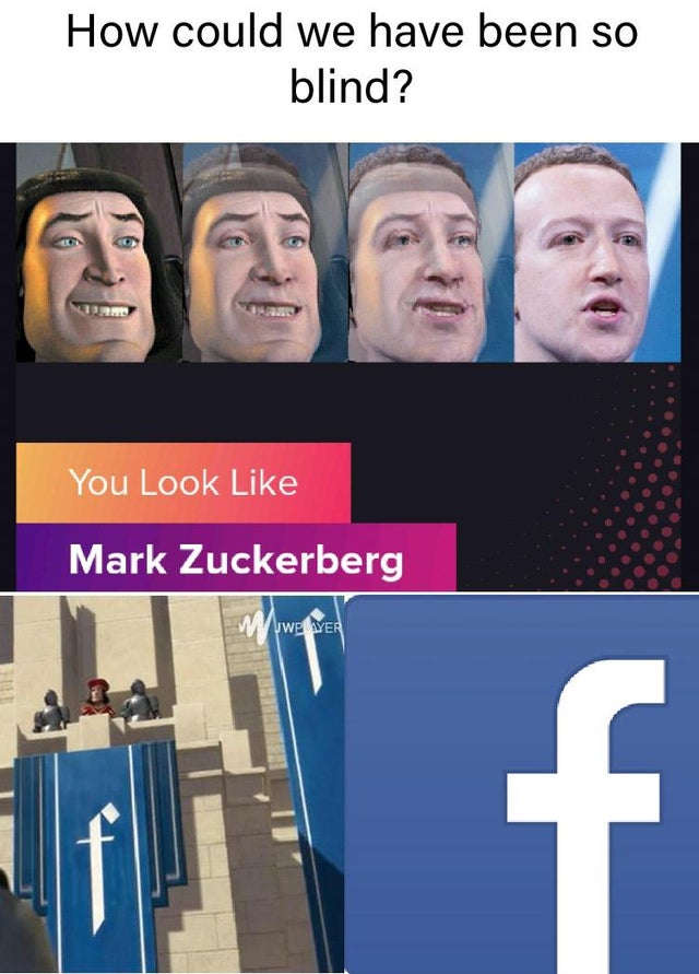 dank meme - photo caption - How could we have been so blind? You Look Mark Zuckerberg Uwplayer
