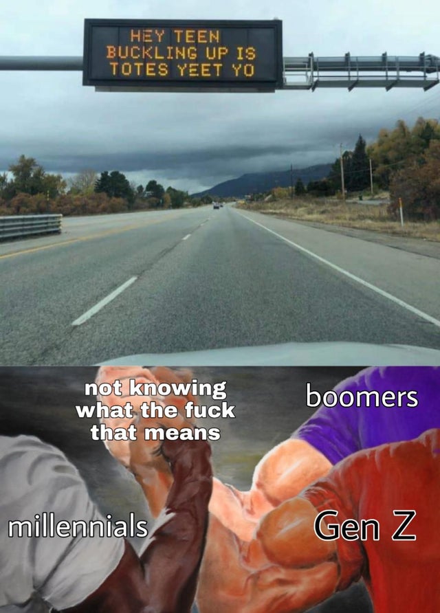 dank meme - nauglamír - Hey Teen Buckling Up Is Totes Yeet Yo not knowing what the fuck that means boomers millennials Gen Z