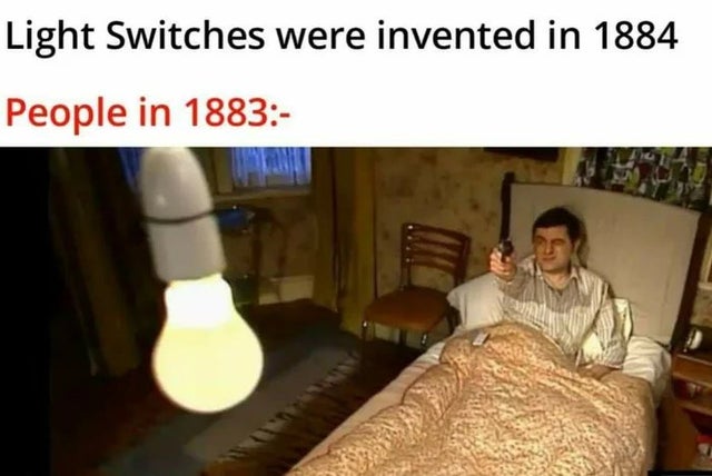 dank meme - mr bean with a gun - Light Switches were invented in 1884 People in 1883