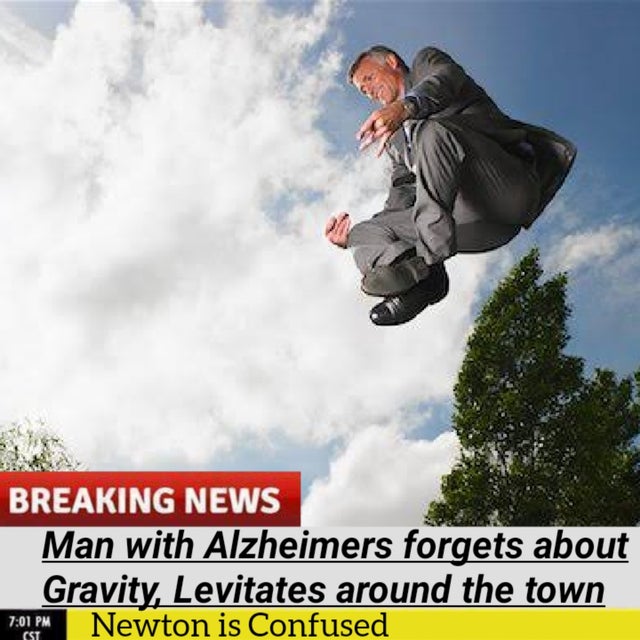 dank meme - sky - Breaking News Man with Alzheimers forgets about Gravity, Levitates around the town Newton is Confused