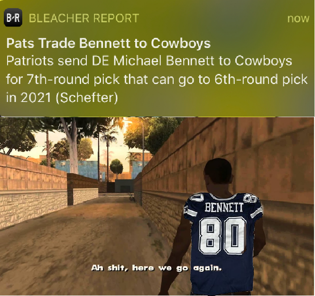 nfl meme - ah shit here we go again memes - Br Bleacher Report now Pats Trade Bennett to Cowboys Patriots send De Michael Bennett to Cowboys for 7thround pick that can go to 6thround pick in 2021 Schefter Bennett 80 Ah shit, here we go again.