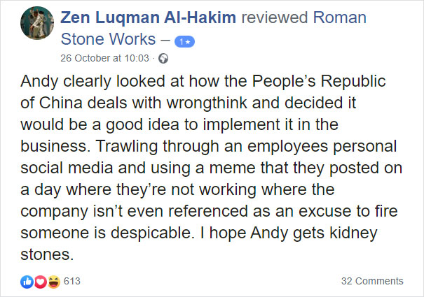 document - Zen Luqman AlHakim reviewed Roman Stone Works 26 October at Andy clearly looked at how the People's Republic of China deals with wrongthink and decided it would be a good idea to implement it in the business. Trawling through an employees perso