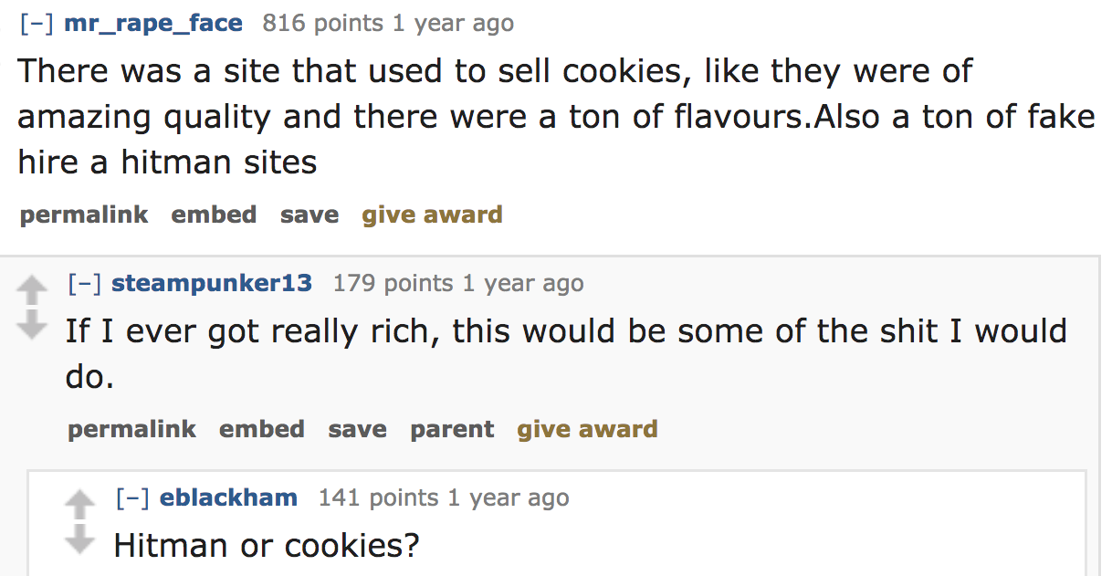 ask reddit - There was a site that used to sell cookies, they were of amazing quality and there were a ton of flavours.Also a ton of fake hire a hitman sites permalink embed save give award steampunker13 179 points 1 year ago