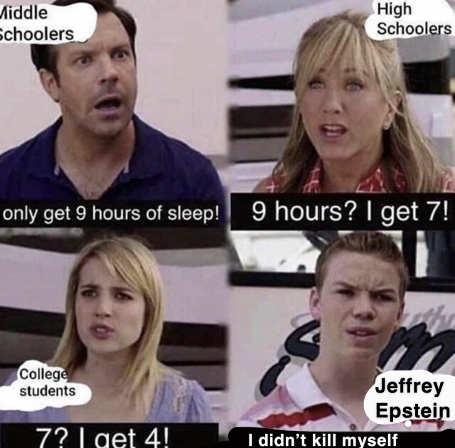 Four panel meme with middle schoolers, high schoolers, and college students talking about how much sleep they get. The last panel is a kid labeled 'Jeffrey Epstein' with the caption 'i didn't kill myself'