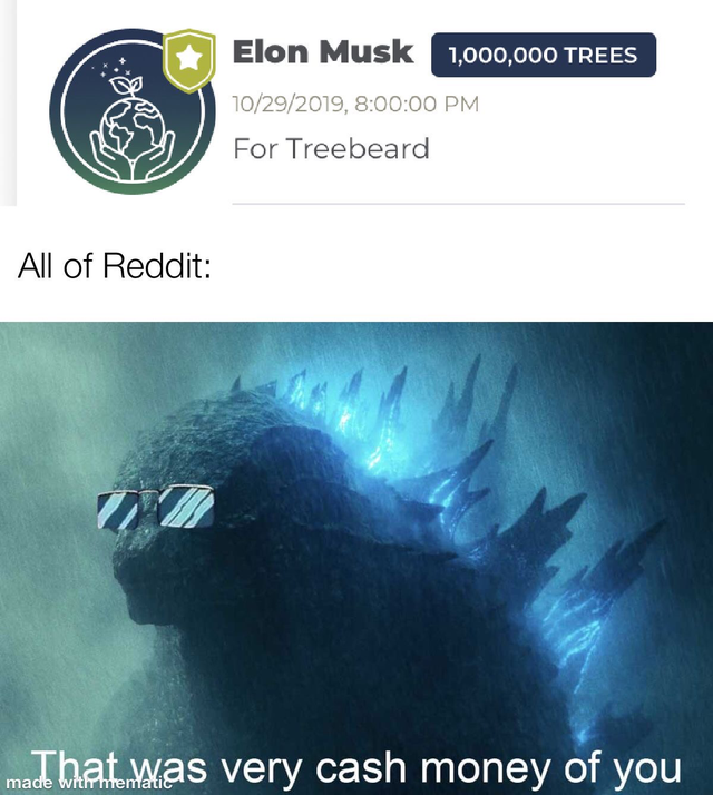 godzilla king of the monsters rising - Elon Musk 1,000,000 Trees 10292019, 00 Pm For Treebeard All of Reddit maThat was very cash money of you