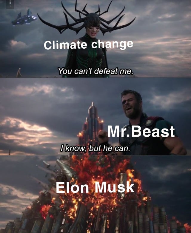 you can t defeat me thor meme - Climate change You can't defeat me. Mr.Beast I know, but he can. Elon Musk