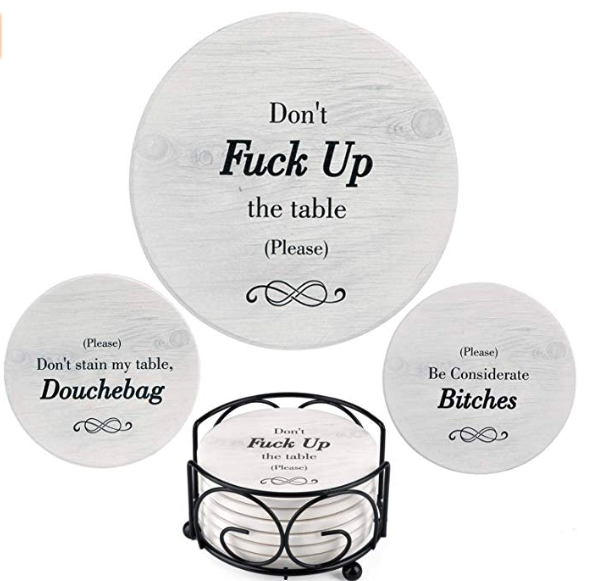 funny coasters - Don't Fuck Up the table Please Please Don't stain my table, Douchebag Please Be Considerate Bitches Don't Fuck Up the table