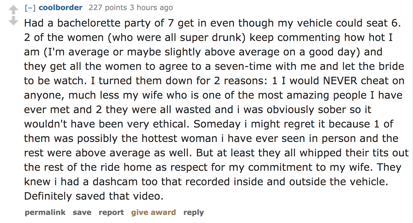 ask reddit - Had a bachelorette party of 7 get in even though my vehicle could seat 6. 2 of the women who were all super drunk keep commenting how hot I am I'm average or maybe slightly above average on a good day and they g