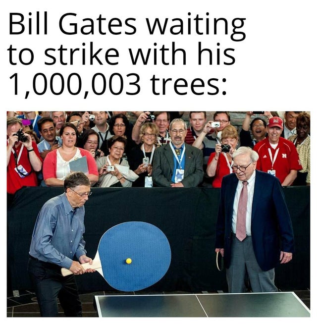 fresh meme - dothraki memes - Bill Gates waiting to strike with his 1,000,003 trees