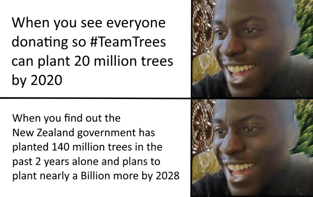 fresh meme - smile - When you see everyone donating so can plant 20 million trees by 2020 When you find out the New Zealand government has planted 140 million trees in the past 2 years alone and plans to plant nearly a Billion more by 2028