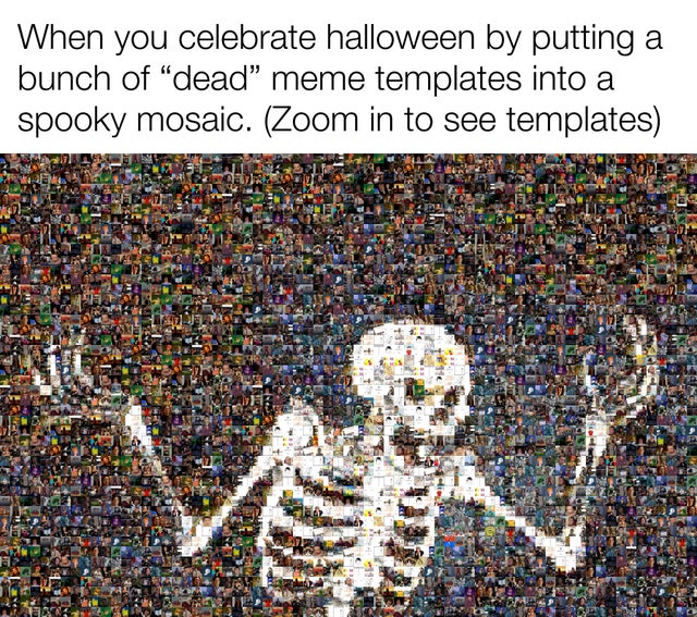 fresh meme - art - When you celebrate halloween by putting a bunch of "dead" meme templates into a spooky mosaic. Zoom in to see templates