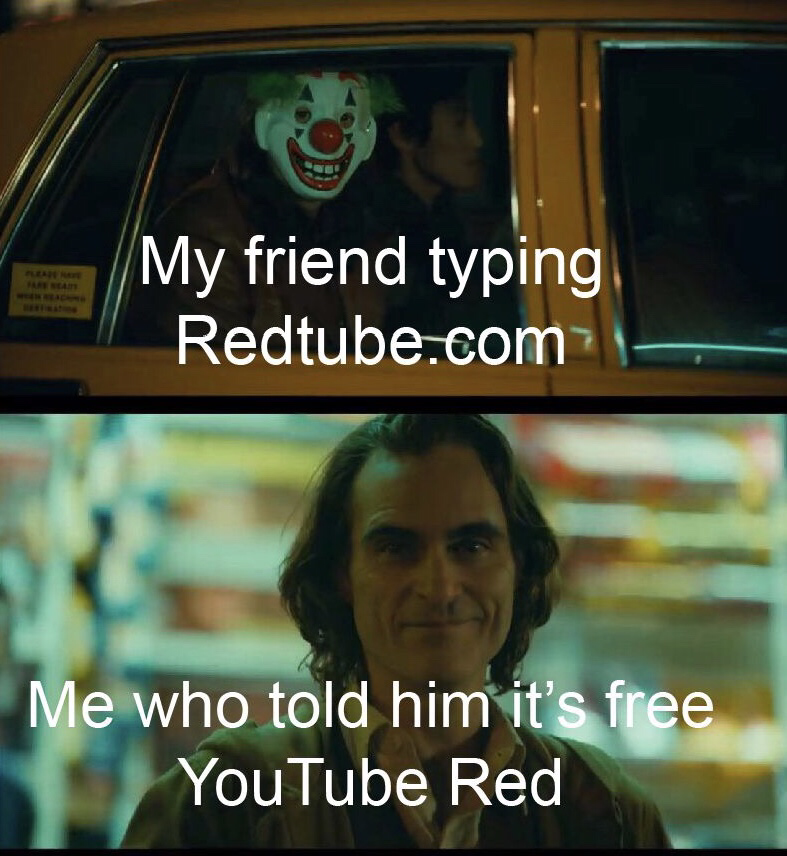 photo caption - My friend typing Redtube.com Me who told him it's free YouTube Red