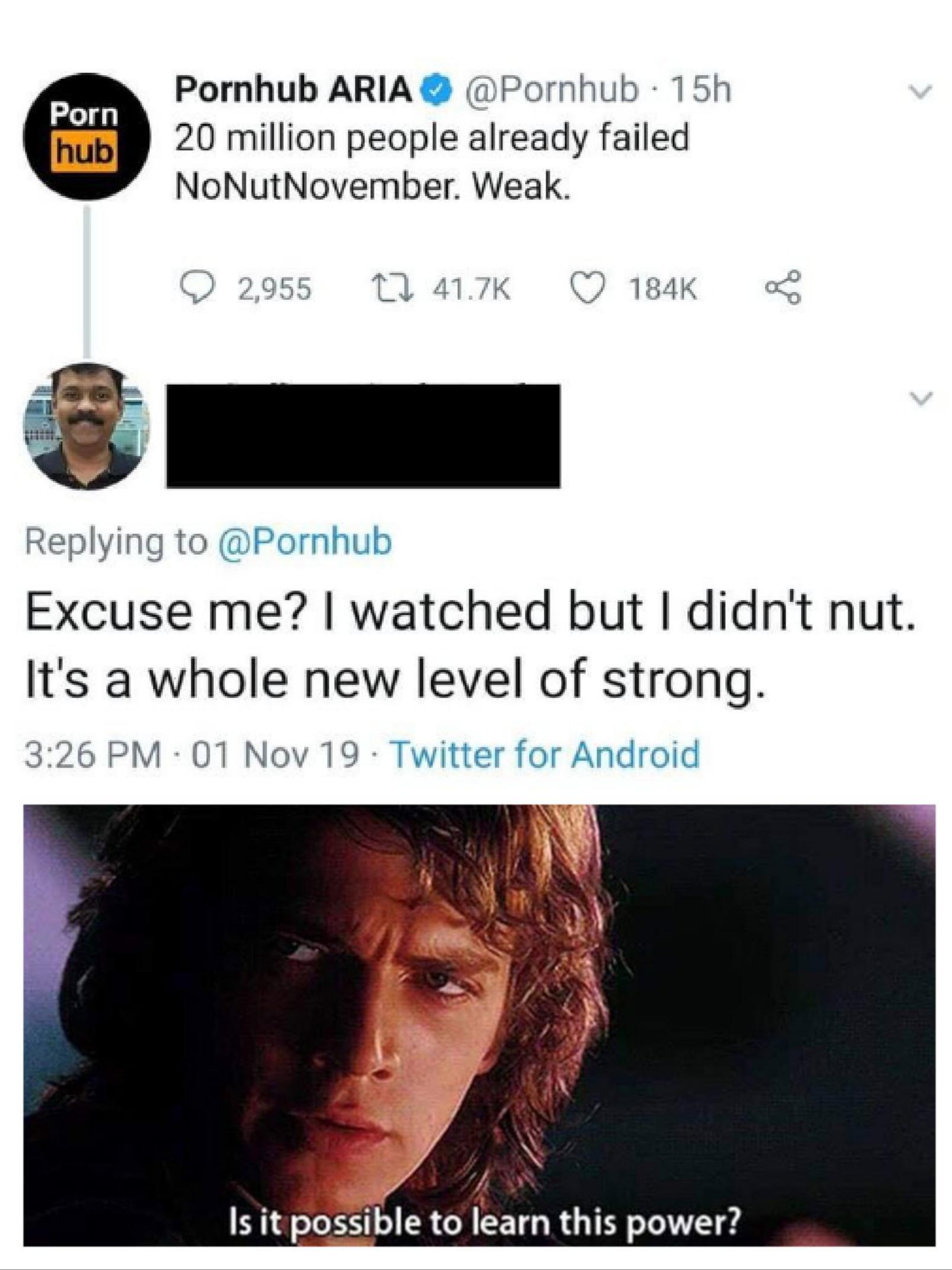 you cant find something and your mom finds it - Porn hub Pornhub Aria 15h 20 million people already failed NoNut November. Weak. 2,955 22 Excuse me? I watched but I didn't nut. It's a whole new level of strong. 01 Nov 19 Twitter for Android Is it possible