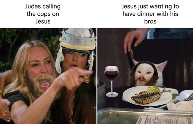 woman yelling at cat meme blank - Judas calling the cops on Jesus Jesus just wanting to have dinner with his bros