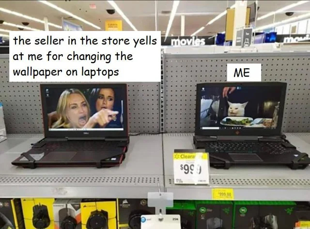 woman yelling at cat meme reddit - movies the seller in the store yells at me for changing the wallpaper on laptops Me Clear $99