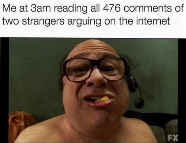 frank always sunny in philadelphia - Me at 3am reading all 476 of two strangers arguing on the internet