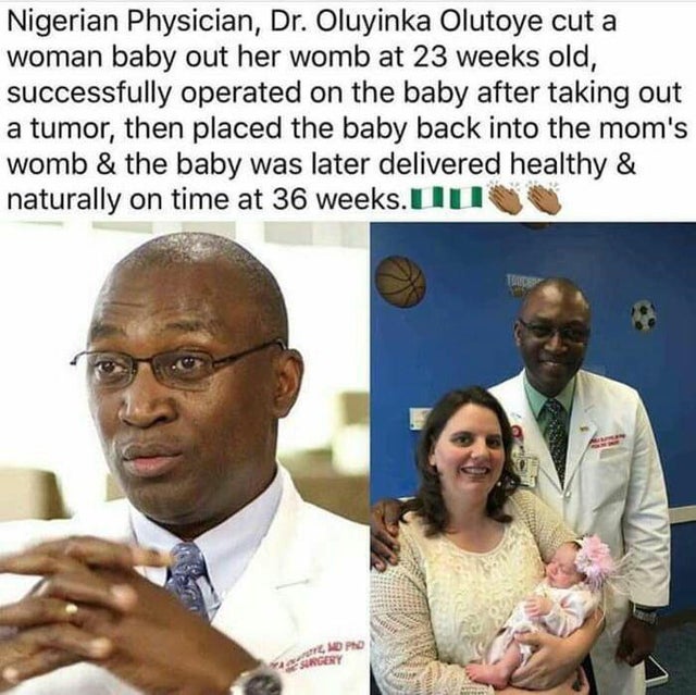 dr oluyinka olutoye - Nigerian Physician, Dr. Oluyinka Olutoye cut a woman baby out her womb at 23 weeks old, successfully operated on the baby after taking out a tumor, then placed the baby back into the mom's womb & the baby was later delivered healthy