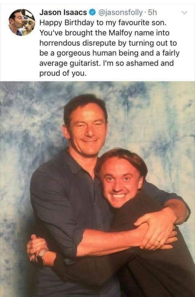 jason isaacs birthday memes - Jason Isaacs .5h Happy Birthday to my favourite son. You've brought the Malfoy name into horrendous disrepute by turning out to be a gorgeous human being and a fairly average guitarist. I'm so ashamed and proud of you.