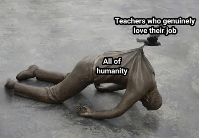 wholesome meme - trans ī re - Teachers who genuinely love their job All of humanity