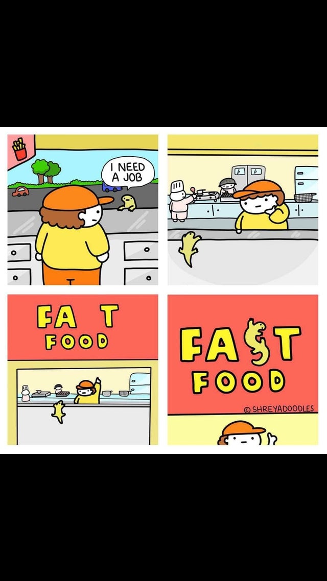 wholesome meme - cartoon - I Need A Job T Fa T Food Fast Food Shreyadoodles 6.