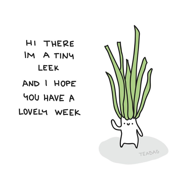 wholesome meme - grass - Hi There Im A Tiny Leek And I Hope You Have A Lovely Week Teabag