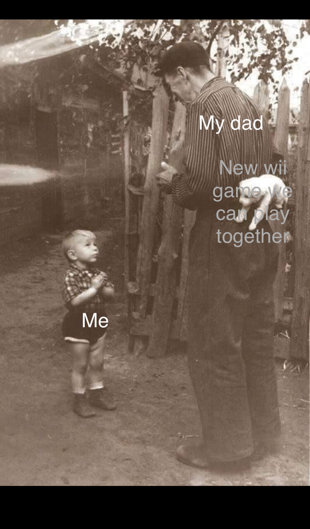 wholesome meme - few seconds before happiness - My dad New wit gande ve caj play together Me